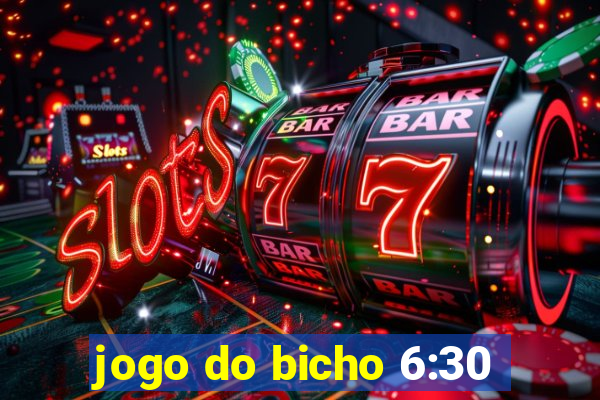 jogo do bicho 6:30